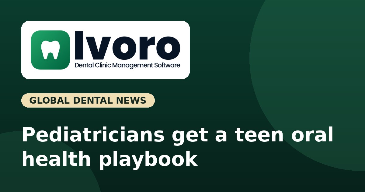 Pediatricians Just Got a New Teen Oral Health Playbook: What the AAP Reports Mean for Dental Clinics