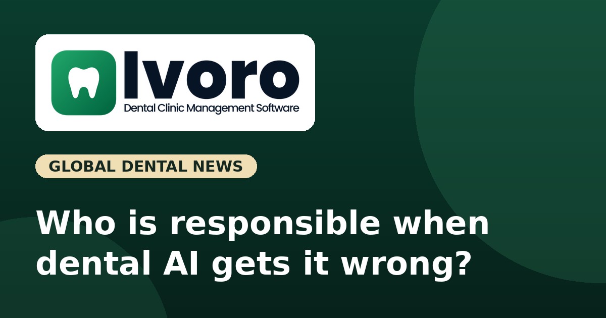 Who Is Responsible When Dental AI Gets It Wrong? A New Warning for Clinics