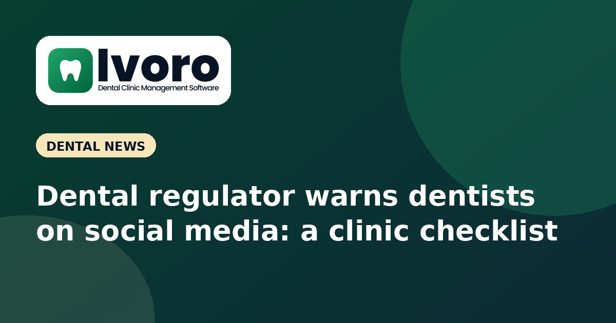 Dental Regulator Warns Dentists on Social Media: A Clinic Checklist